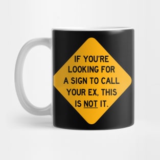 Here's a Sign to NOT Call Your Ex Mug